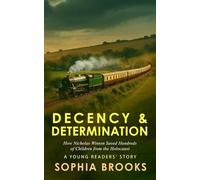 Decency & Determination (A Young Readers' Story): How Nicholas Winton Saved Hundreds of Children from the Holocaust