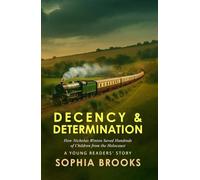Decency & Determination (A Young Readers' Story): How Nicholas Winton Saved Hundreds of Children from the Holocaust