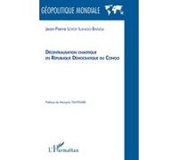 Décentralisation chaotique en République démocratique du Congo Jean-Pierre Lotoy Ilango-Banga (Auteur)