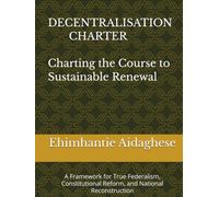 Decentralisation Charter: A Framework for True Federalism, Constitutional Reform, and National Reconstruction
