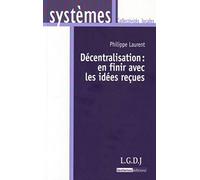 La décentralisation : en finir avec les idées reçues Laurent Pascal (Auteur)