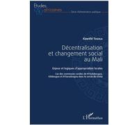Décentralisation et changement social au Mali Enjeux et logiques d'appropriation locales - Cas des communes rurales de N'Golobougou, Kilidougou et N'Garadougou dans le cercle de Dioïla - Kawélé Togola