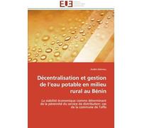 Décentralisation Et Gestion De L'eau Potable En Milieu Rural Au Bénin: La Viabilité Économique Comme Déterminant De La Pérennité Du Service De ... Cas De La Commune De Toffo (Omn.Univ.Europ.)