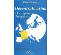 Décentralisation "L'exception française" - Denis Fressoz - L'harmattan - broché - Essai