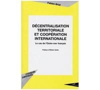 Décentralisation Territoriale Et Coopération Internationale - Le Cas De L'outre-Mer Français | Occasion