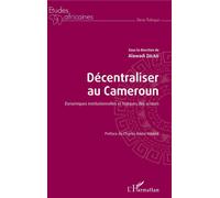 Décentraliser au Cameroun Dynamiques institutionnelles et logiques des acteurs - Alawadi Zelao - L'harmattan - broché - Etude
