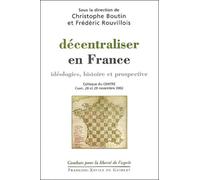 Décentraliser en France : Idéologies, histoire et prospective