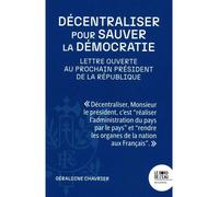 Décentraliser pour sauver la démocratie Lettre ouverte au prochain Président de la République - Géraldine Chavrier - Le Bord De L'eau Eds - broché - Essai
