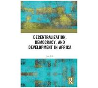Decentralization, Democracy, And Development In Africa