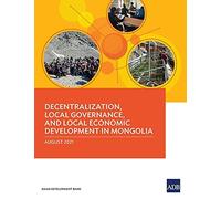 Decentralization, Local Governance, And Local Economic Development In Mongolia