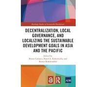 Decentralization, Local Governance, And Localizing The Sustainable Development Goals In Asia And The Pacific