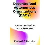 Decentralized Autonomous Organizations (DAOs): The Next Revolution or A Failed Idea?