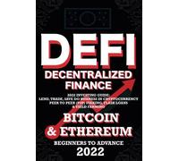 Decentralized Finance Defi 2022 Investing Guide, Lend, Trade, Save Bitcoin & Ethereum Do Business In Cryptocurrency Peer To Peer (P2p) Staking, Flash Loans & Yield Farming