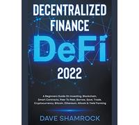 Decentralized Finance (Defi) 2023 A Beginners Guide On Investing, Blockchain, Smart Contracts, Peer To Peer, Borrow, Save, Trade, Cryptocurrency, Bitcoin, Ethereum, Altcoin & Yield Farming