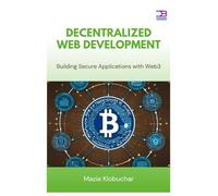 Decentralized Web Development: Building Secure Applications with Web3