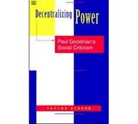 Decentralizing Power Paul Goodmans Social Criticism by Taylor Stoehr