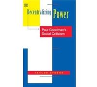 Decentralizing Power Paul Goodmans Social Criticism by Taylor Stoehr
