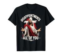 Déceptions : Vous êtes Tous Un mème chrétien Amusant de Jésus T-Shirt