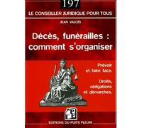 Décès, funérailles : comment s'organiser Prévoir et faire face - Droits, obligations et démarches - Jean Valois - Puits Fleuri - broché - Guide