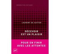 Décevoir est un plaisir Laurent De Sutter (Auteur)