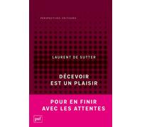 Décevoir est un plaisir Propositions III - Laurent de Sutter - Puf - broché - Essai