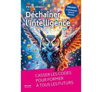 Déchaîner l'intelligence Casser les codes pour former à tous les futurs - Collectif - Fyp - broché - Essai