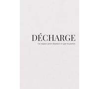 DÉCHARGE - Carnet d'écriture pour déposer ce que tu portes: Un carnet pour déposer ce qui pèse sans chercher à comprendre et soulager la charge mentale