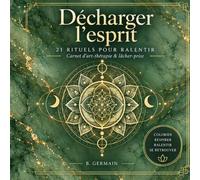 Décharger l'esprit: 21 rituels d'art-thérapie et de pleine conscience pour libérer votre charge mentale