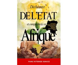 DÉCHÉANCE DE L’ÉTAT ET COMPÉTITIVITÉ EN AFRIQUE: Institutions, néopatrimonialisme et développement endogène en République Démocratique du Congo