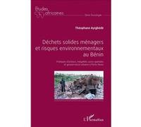Déchets solides ménagers et risques environnementaux au Bénin Pratiques d'acteurs, inégalités socio-spatiales et gouvernance urbaine à Porto-Novo - Théophane Ayigbede - L'harmattan - broché - Etude