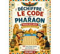 DÉCHIFFRE LE CODE DES PHARAONS - Volume 3: Mots Mêlés en Hiéroglyphes pour Enfants : 100 Défis Inédits de Symboles Sacrés et Trésors Secrets avec Solutions