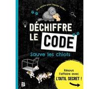 Déchiffre le code - Sauve les chiots Collectif (Auteur)