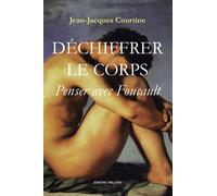 Dechiffrer le corps - penser avec foucault - Jean-Jacques Courtine - Millon Jerome Eds - broché - Livre