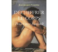 Dechiffrer le corps - penser avec foucault - Jean-Jacques Courtine - Millon Jerome Eds - broché - Livre