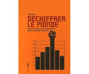 Déchiffrer le monde: Contre-manuel des statistiques pour citoyens militants