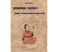 Déchiffrer l'instant ! Prasna - L'astrologie des interrogations