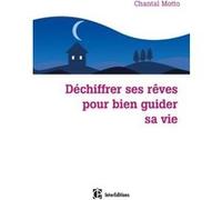 Déchiffrer ses rêves pour bien guider sa vie Chantal Motto (Auteur)