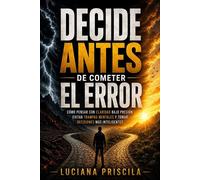 Decide antes de cometer el error Cómo pensar con claridad bajo presión, evitar trampas mentales y tomar decisiones más inteligentes. - Luciana Priscila - Wolrd Book - ebook (ePub) - Livre