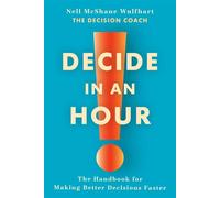 Decide in an Hour The Handbook for Making Better Decisions Faster - Nell McShane Wulfhart - Ballantine books - ebook (ePub) - Livre