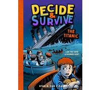 Decide & Survive: The Titanic: Can You Save a Doomed Ship?