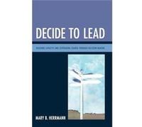 Decide to Lead by Mary B. Herrmann Mary B. Herrmann (Auteur)