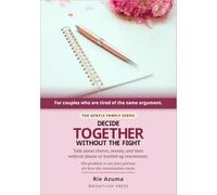 Decide Together, Without the Fight: A Gentle, Practical Guide to Talking About Chores, Money, and Time Without Blame, Resentment, or Another Argument