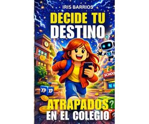 Decide tu Destino: Atrapados en el Colegio: Más de 20 decisiones y múltiples finales en esta aventura interactiva