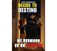 Decide tu Destino: Mi hermano es un Vampiro: El Misterio de Mi Hermano: ¡Tú Eliges Su Divertido Secreto en esta Aventura Interactiva!