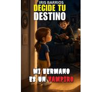 Decide tu Destino: Mi hermano es un Vampiro: El Misterio de Mi Hermano: ¡Tú Eliges Su Divertido Secreto en esta Aventura Interactiva!