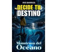 Decide Tu Destino: Monstruos del Océano: +12 finales y un Final Heroico oculto para que decidas tu propia aventura