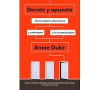 Decide y apuesta: Toma mejores decisiones y enfréntate a la incertidumbre