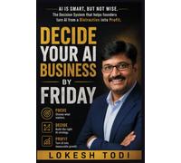 Decide Your AI Business By Friday: AI is Smart, But Not Wise. The decision system that helps founders turn AI from a distraction into profit
