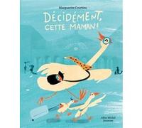 Marguerite Courtieu – Décidément, cette maman ! – Album jeunesse cartonné