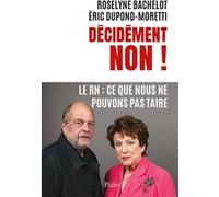 Décidément NON ! - Le RN : Ce que nous ne pouvons pas taire Roselyne Bachelot-Narquin (Auteur), Eric Dupond-Moretti (Auteur)